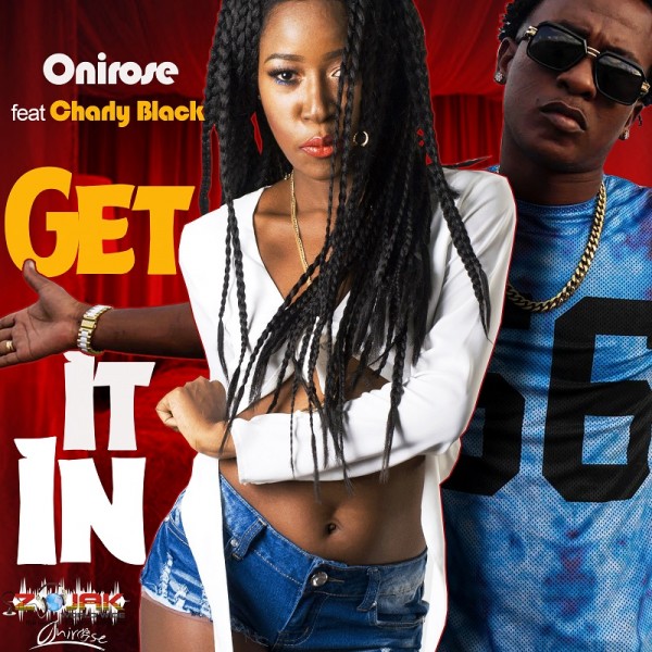 "Get it in" is the title of Onirose's brand new single, which features Artist Charly Black. 